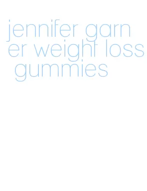 jennifer garner weight loss gummies