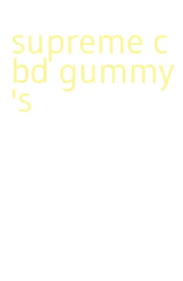 supreme cbd gummy's