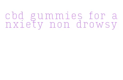 cbd gummies for anxiety non drowsy