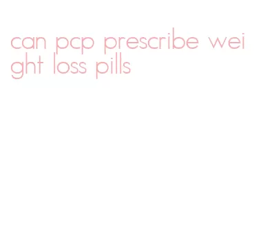 can pcp prescribe weight loss pills