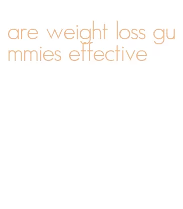 are weight loss gummies effective