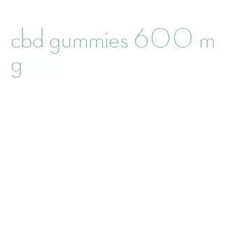 cbd gummies 600 mg