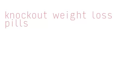 knockout weight loss pills