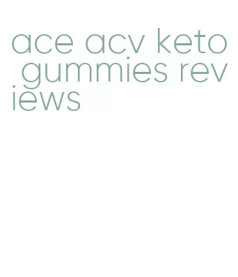 ace acv keto gummies reviews