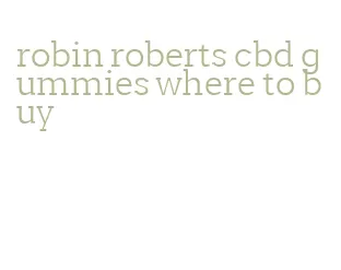 robin roberts cbd gummies where to buy