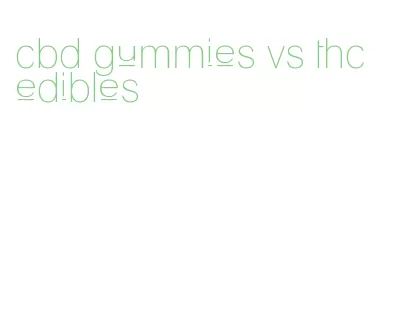 cbd gummies vs thc edibles