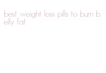 best weight loss pills to burn belly fat