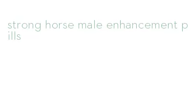 strong horse male enhancement pills