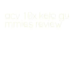 acv 10x keto gummies review