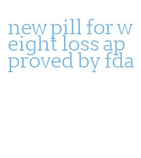 new pill for weight loss approved by fda