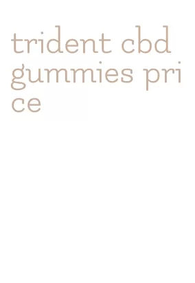 trident cbd gummies price