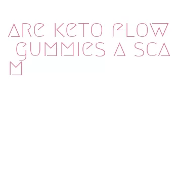 are keto flow gummies a scam