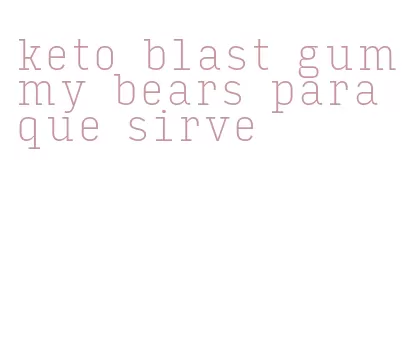 keto blast gummy bears para que sirve