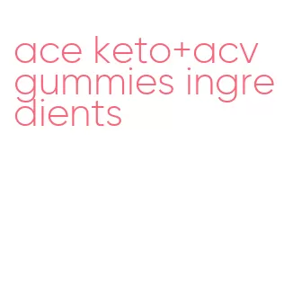 ace keto+acv gummies ingredients