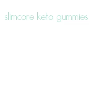 slimcore keto gummies