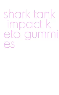 shark tank impact keto gummies