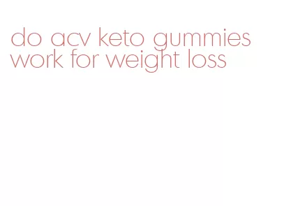 do acv keto gummies work for weight loss