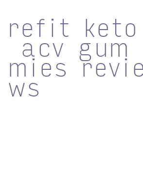 refit keto acv gummies reviews
