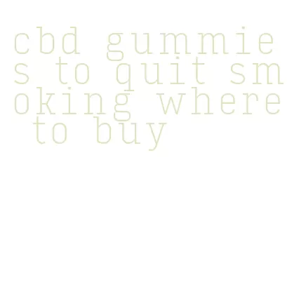 cbd gummies to quit smoking where to buy