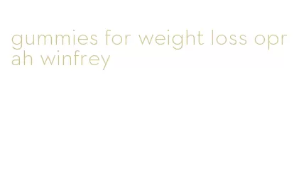 gummies for weight loss oprah winfrey