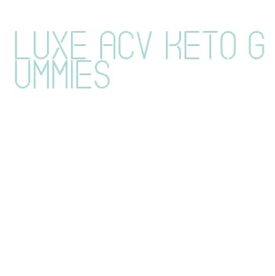 luxe acv keto gummies