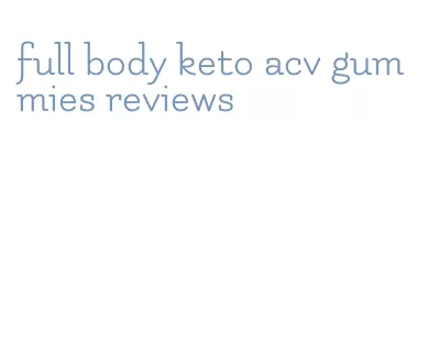 full body keto acv gummies reviews