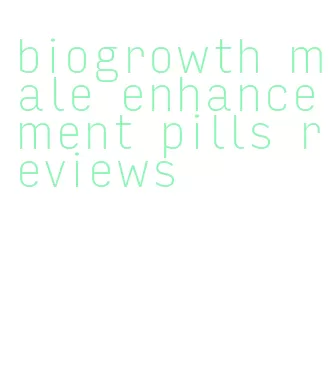 biogrowth male enhancement pills reviews