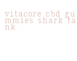 vitacore cbd gummies shark tank