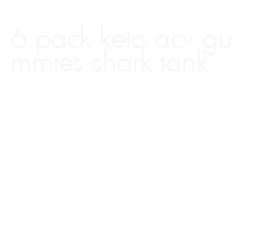 6 pack keto acv gummies shark tank