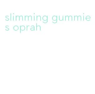 slimming gummies oprah