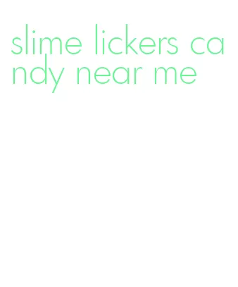 slime lickers candy near me