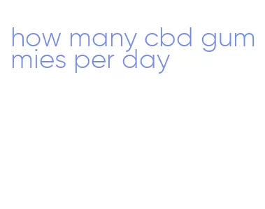 how many cbd gummies per day