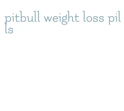 pitbull weight loss pills
