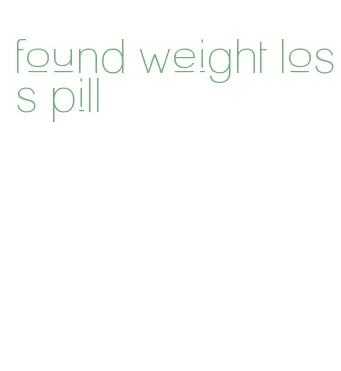 found weight loss pill