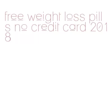 free weight loss pills no credit card 2018