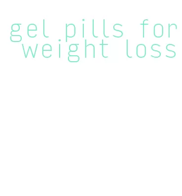 gel pills for weight loss