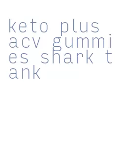keto plus acv gummies shark tank