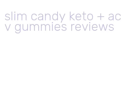 slim candy keto + acv gummies reviews