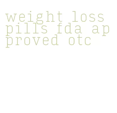 weight loss pills fda approved otc