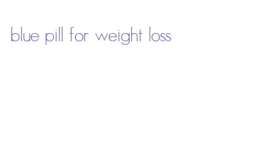blue pill for weight loss