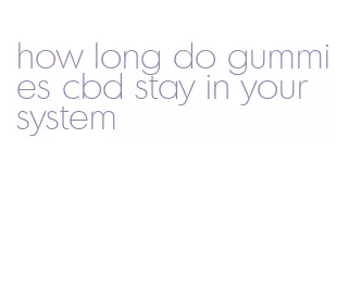 how long do gummies cbd stay in your system