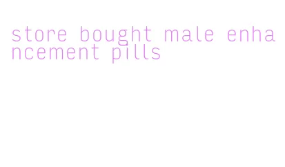 store bought male enhancement pills