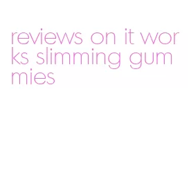 reviews on it works slimming gummies