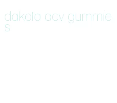 dakota acv gummies