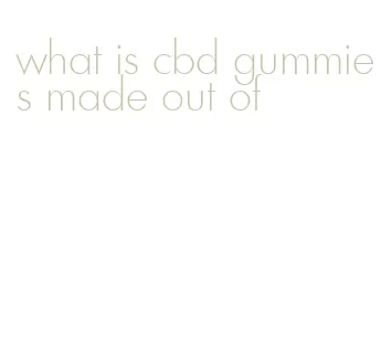 what is cbd gummies made out of