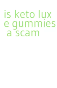 is keto luxe gummies a scam