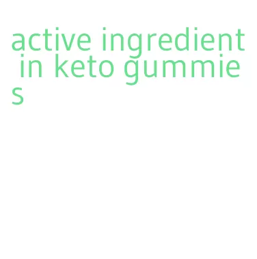 active ingredient in keto gummies