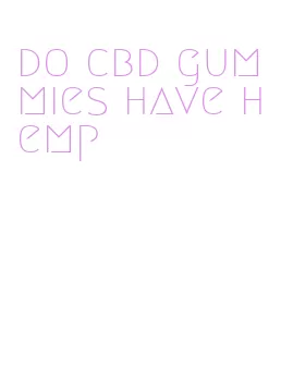 do cbd gummies have hemp
