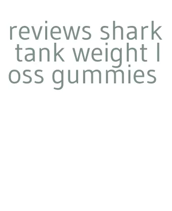 reviews shark tank weight loss gummies