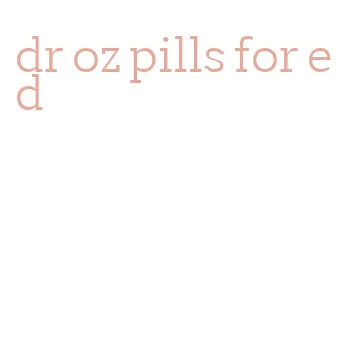 dr oz pills for ed